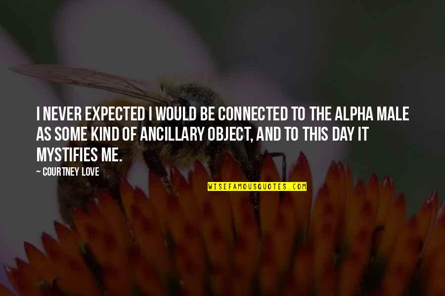 Jehla Quotes By Courtney Love: I never expected I would be connected to
