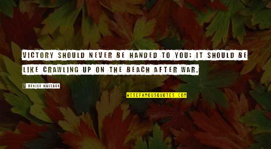 Jehla Quotes By Denise Wallace: Victory should never be handed to you; it