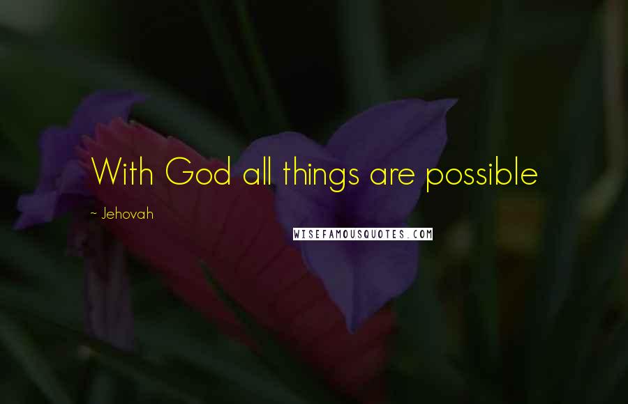 Jehovah quotes: With God all things are possible