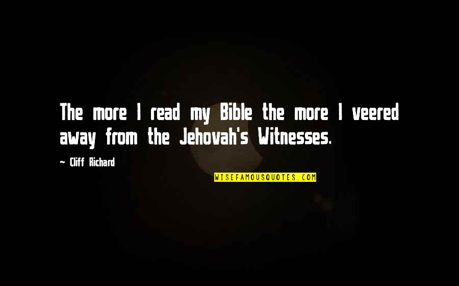 Jehovah Quotes By Cliff Richard: The more I read my Bible the more