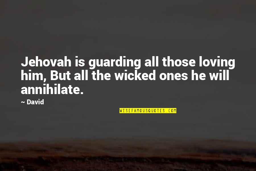 Jehovah Quotes By David: Jehovah is guarding all those loving him, But