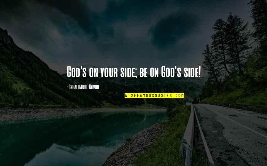 Jehovah Quotes By Israelmore Ayivor: God's on your side; be on God's side!
