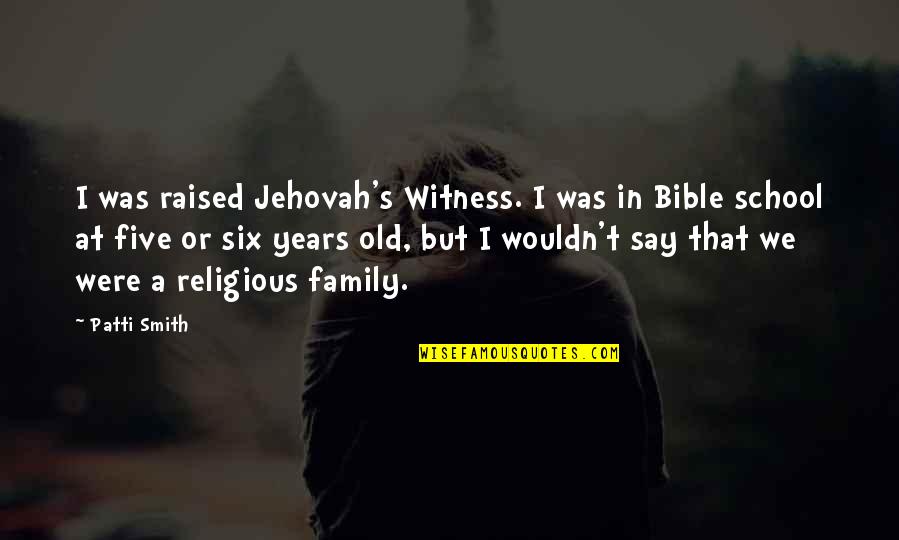 Jehovah Witness Bible Quotes By Patti Smith: I was raised Jehovah's Witness. I was in