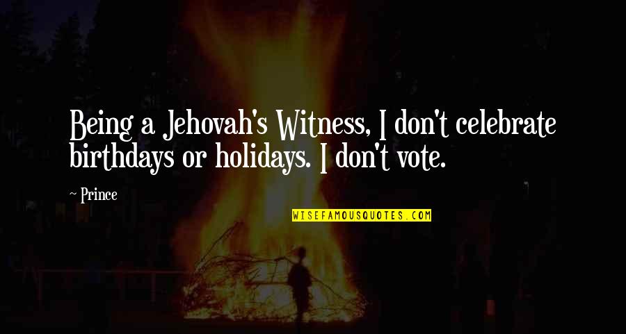 Jehovah Witness Quotes By Prince: Being a Jehovah's Witness, I don't celebrate birthdays