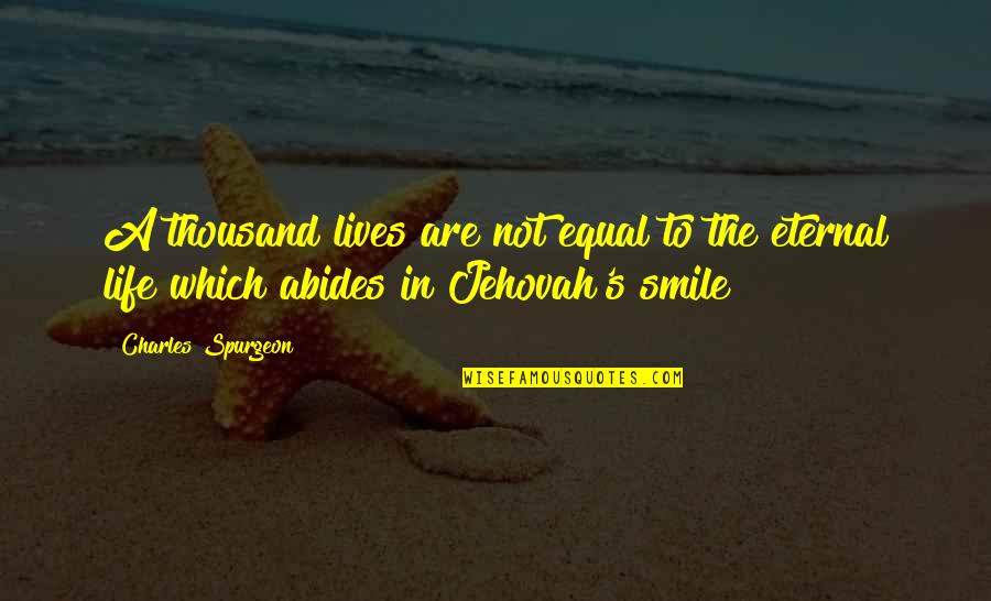 Jehovah's Quotes By Charles Spurgeon: A thousand lives are not equal to the Jehovah's Quotes By Charles Spurgeon: A thousand lives are not equal to the