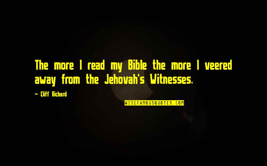 Jehovah's Witnesses Quotes By Cliff Richard: The more I read my Bible the more
