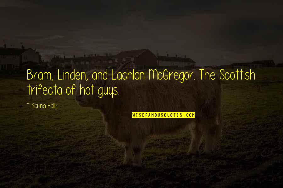 Jehvon Castillo Quotes By Karina Halle: Bram, Linden, and Lachlan McGregor. The Scottish trifecta