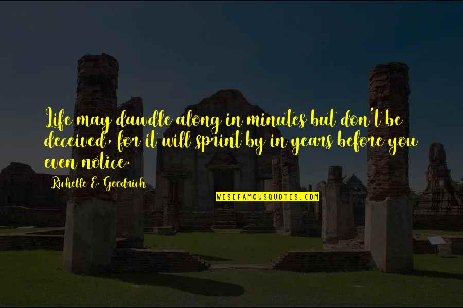 Jehvon Castillo Quotes By Richelle E. Goodrich: Life may dawdle along in minutes but don't
