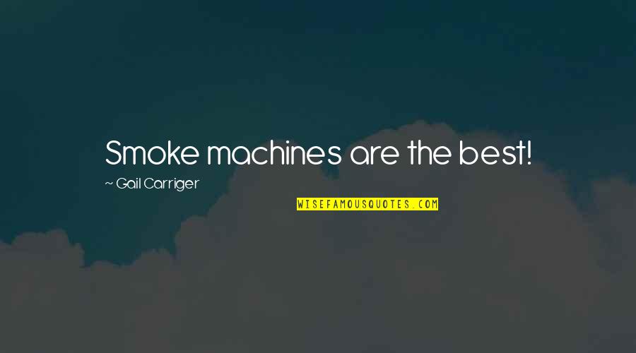 Jeicor Quotes By Gail Carriger: Smoke machines are the best! Jeicor Quotes By Gail Carriger: Smoke machines are the best!