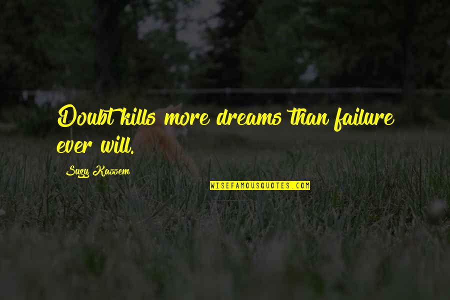 Jeigu Automobilio Quotes By Suzy Kassem: Doubt kills more dreams than failure ever will.