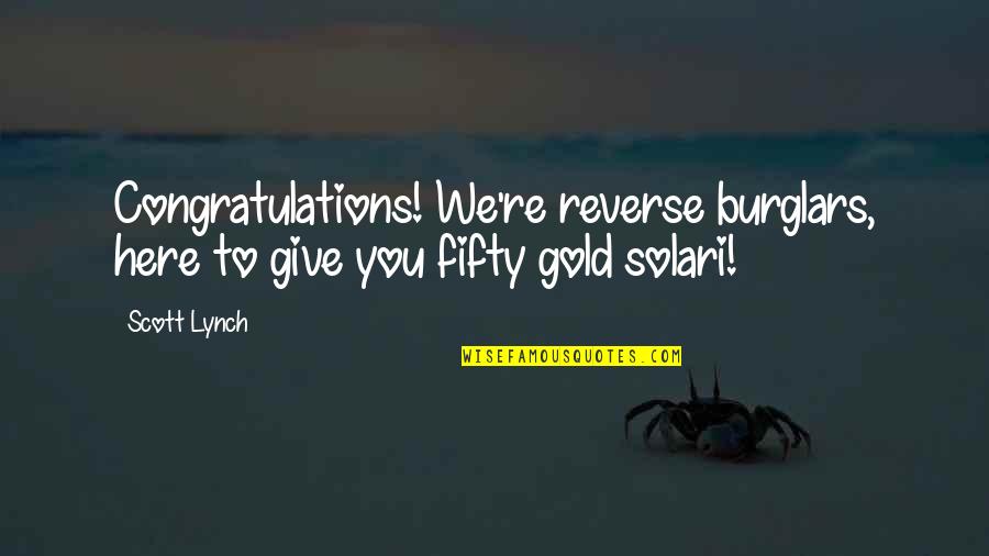 Jeila Frink Quotes By Scott Lynch: Congratulations! We're reverse burglars, here to give you
