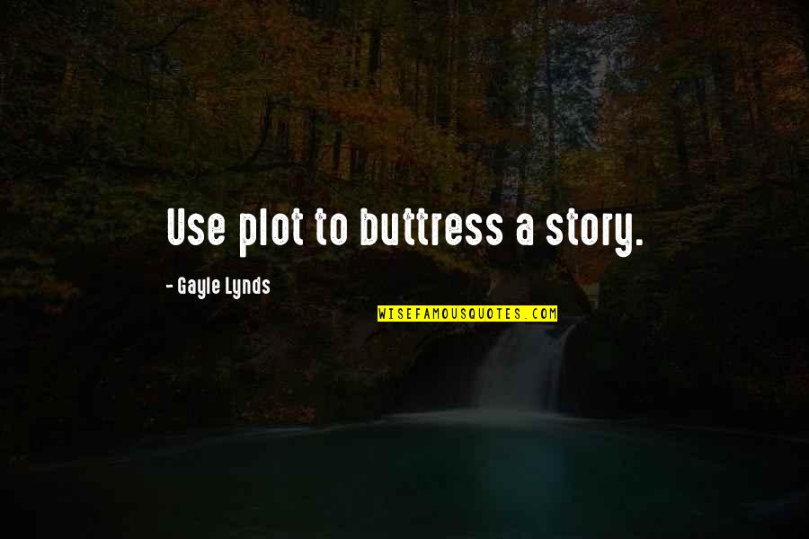 Jeinsen Elke Quotes By Gayle Lynds: Use plot to buttress a story.