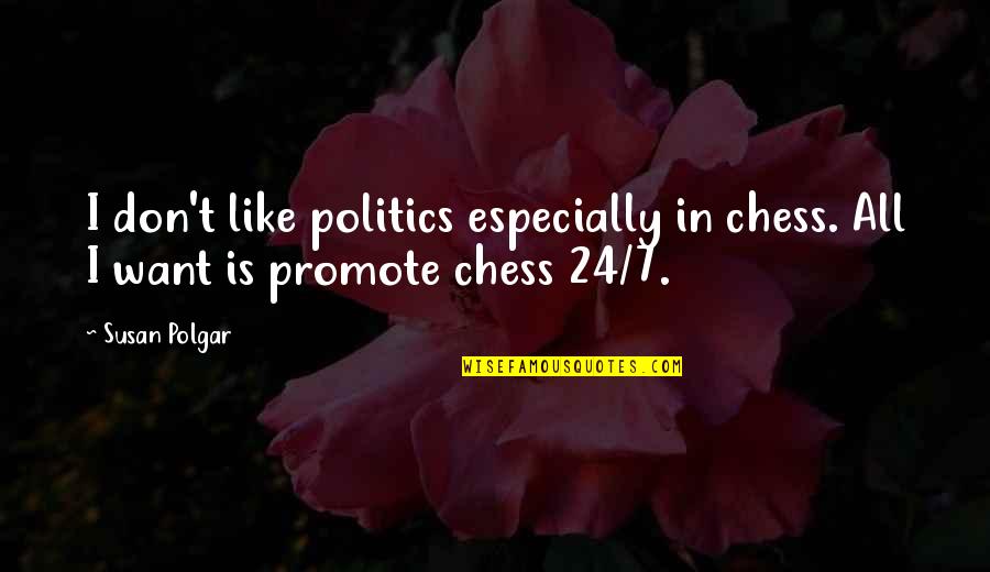 Jeinsen Elke Quotes By Susan Polgar: I don't like politics especially in chess. All