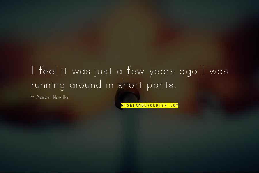 Jeio Cuvee Quotes By Aaron Neville: I feel it was just a few years