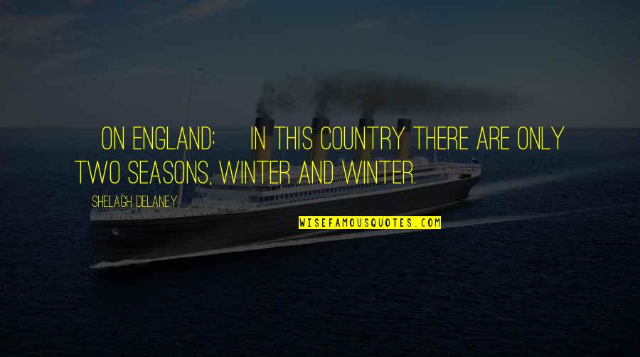 Jeio Cuvee Quotes By Shelagh Delaney: [On England:] In this country there are only