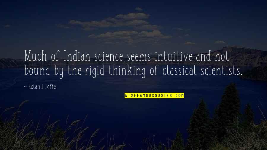 Jeisa Quotes By Roland Joffe: Much of Indian science seems intuitive and not