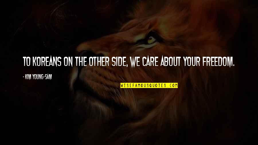 Jeitinho Pronunciation Quotes By Kim Young-sam: To Koreans on the other side, we care