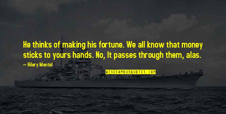 Jeito In English Quotes By Hilary Mantel: He thinks of making his fortune. We all