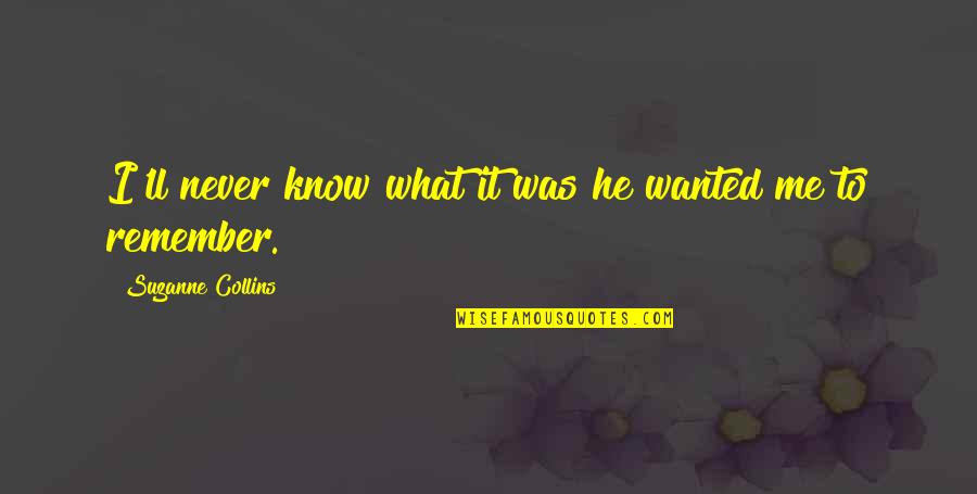 Jeito In English Quotes By Suzanne Collins: I'll never know what it was he wanted