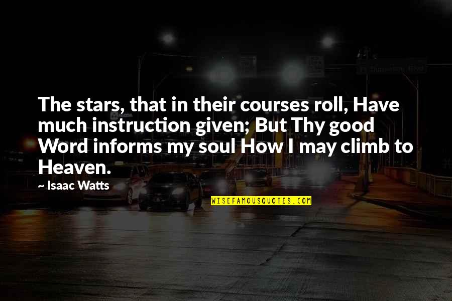 Jej M Quotes By Isaac Watts: The stars, that in their courses roll, Have