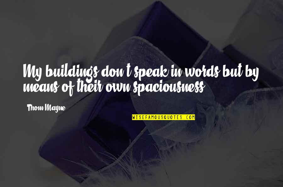 Jej Sklonov N Quotes By Thom Mayne: My buildings don't speak in words but by