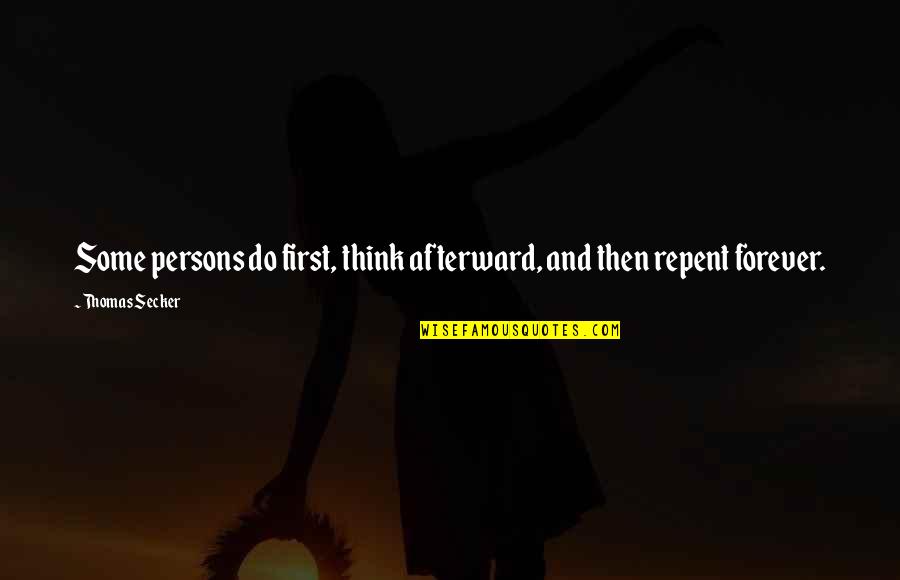 Jej Sklonov N Quotes By Thomas Secker: Some persons do first, think afterward, and then Jej Sklonov N Quotes By Thomas Secker: Some persons do first, think afterward, and then