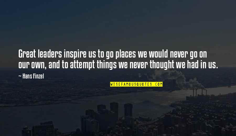 Jejaring Kerjasama Quotes By Hans Finzel: Great leaders inspire us to go places we