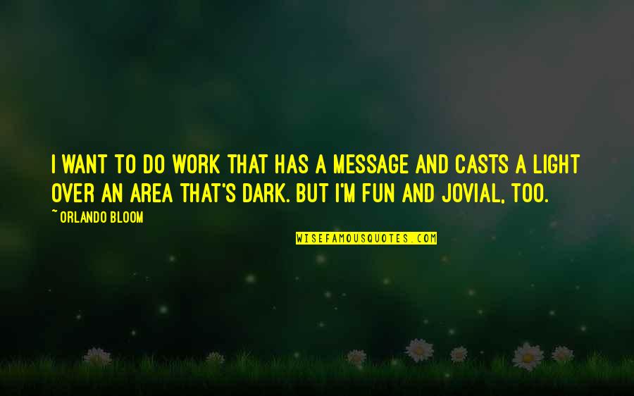 Jejaring Kerjasama Quotes By Orlando Bloom: I want to do work that has a