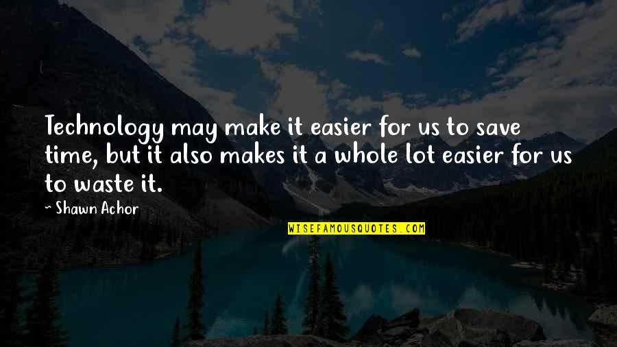 Jejaring Sosial Quotes By Shawn Achor: Technology may make it easier for us to Jejaring Sosial Quotes By Shawn Achor: Technology may make it easier for us to