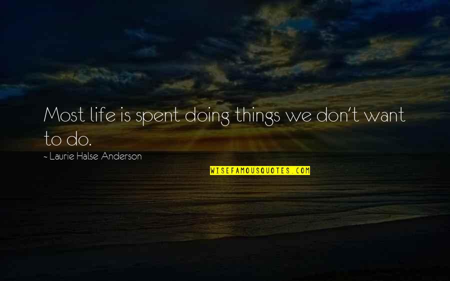 Jeje Text Quotes By Laurie Halse Anderson: Most life is spent doing things we don't