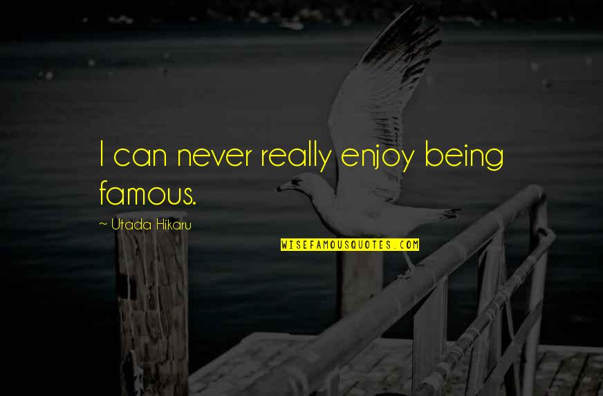 Jeje Text Quotes By Utada Hikaru: I can never really enjoy being famous.