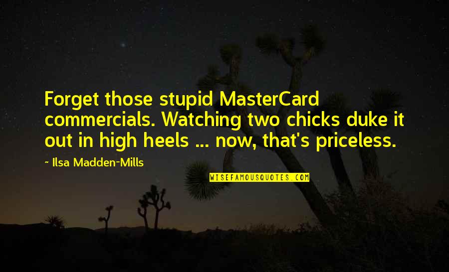 Jejelavas Quotes By Ilsa Madden-Mills: Forget those stupid MasterCard commercials. Watching two chicks