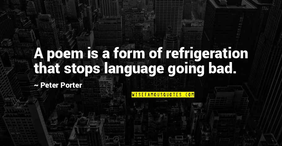 Jejemon Hater Quotes By Peter Porter: A poem is a form of refrigeration that