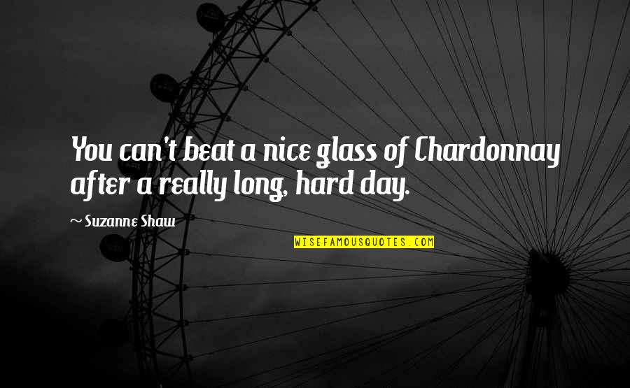 Jejer Wasesa Quotes By Suzanne Shaw: You can't beat a nice glass of Chardonnay