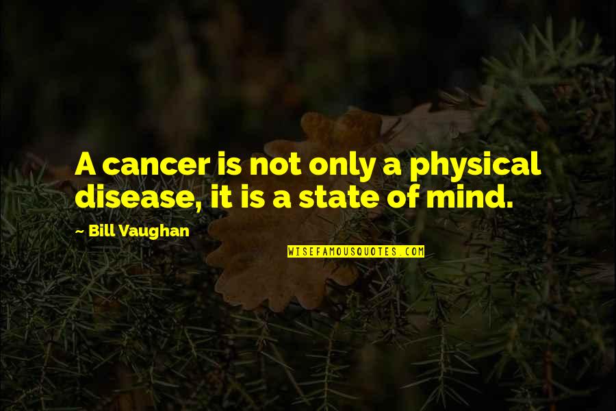Jejomar Binay Quotes By Bill Vaughan: A cancer is not only a physical disease,