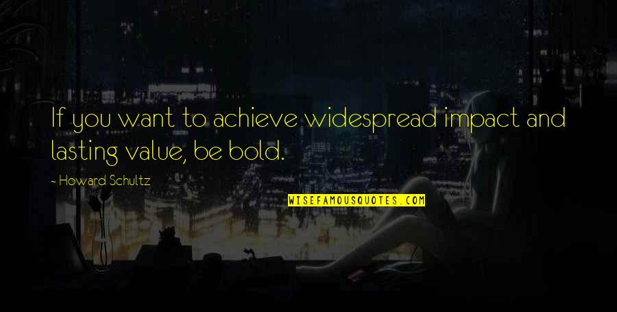 Jejomar Binay Quotes By Howard Schultz: If you want to achieve widespread impact and Jejomar Binay Quotes By Howard Schultz: If you want to achieve widespread impact and