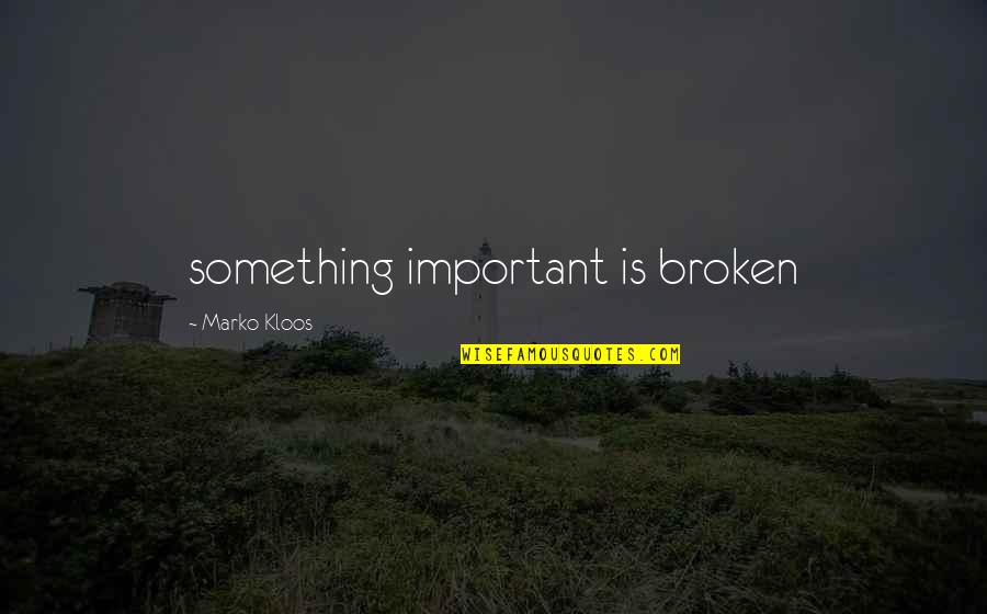 Jeju Island Gatsby Quotes By Marko Kloos: something important is broken