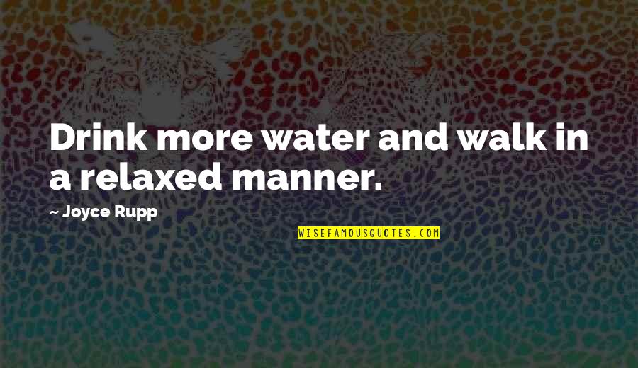 Jekka Seeds Quotes By Joyce Rupp: Drink more water and walk in a relaxed Jekka Seeds Quotes By Joyce Rupp: Drink more water and walk in a relaxed
