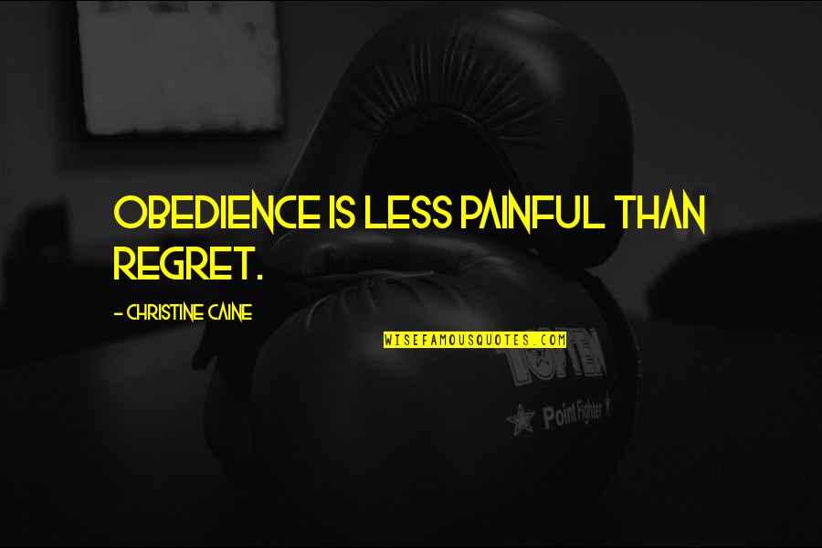 Jekoslav Quotes By Christine Caine: Obedience is less painful than regret. Jekoslav Quotes By Christine Caine: Obedience is less painful than regret.