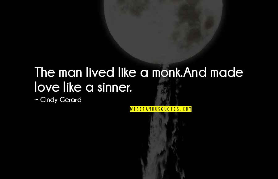 Jekoslav Quotes By Cindy Gerard: The man lived like a monk.And made love Jekoslav Quotes By Cindy Gerard: The man lived like a monk.And made love