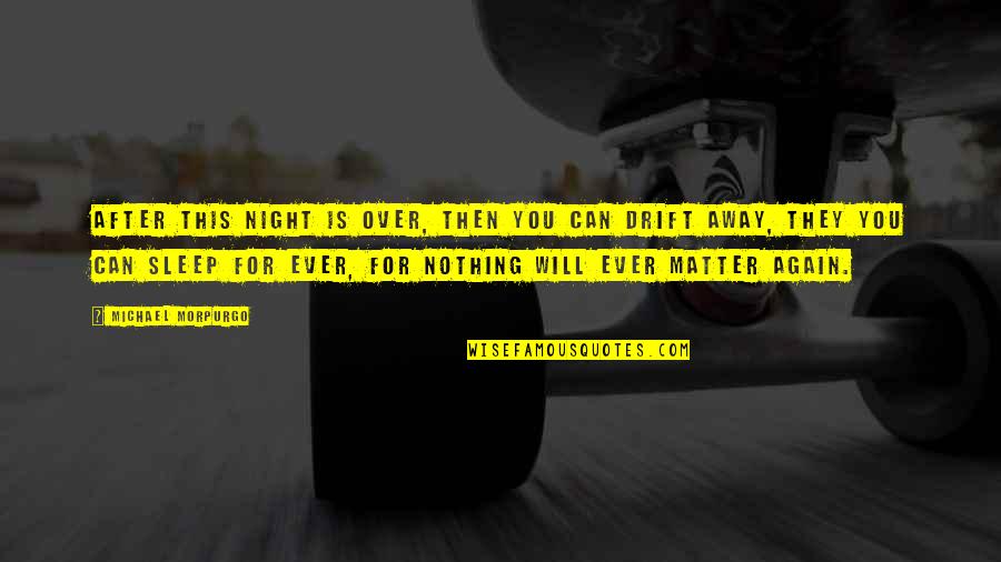 Jekoslav Quotes By Michael Morpurgo: After this night is over, then you can Jekoslav Quotes By Michael Morpurgo: After this night is over, then you can