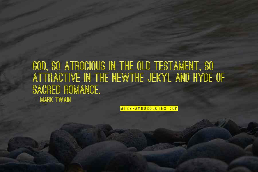 Jekyl Quotes By Mark Twain: God, so atrocious in the Old Testament, so
