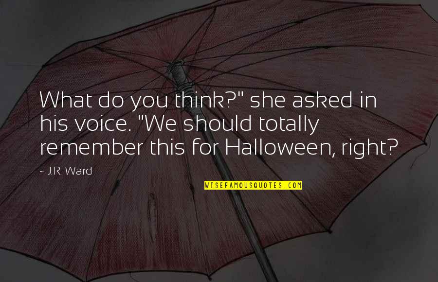 Jekyll And Hyde Window Quotes By J.R. Ward: What do you think?" she asked in his Jekyll And Hyde Window Quotes By J.R. Ward: What do you think?" she asked in his