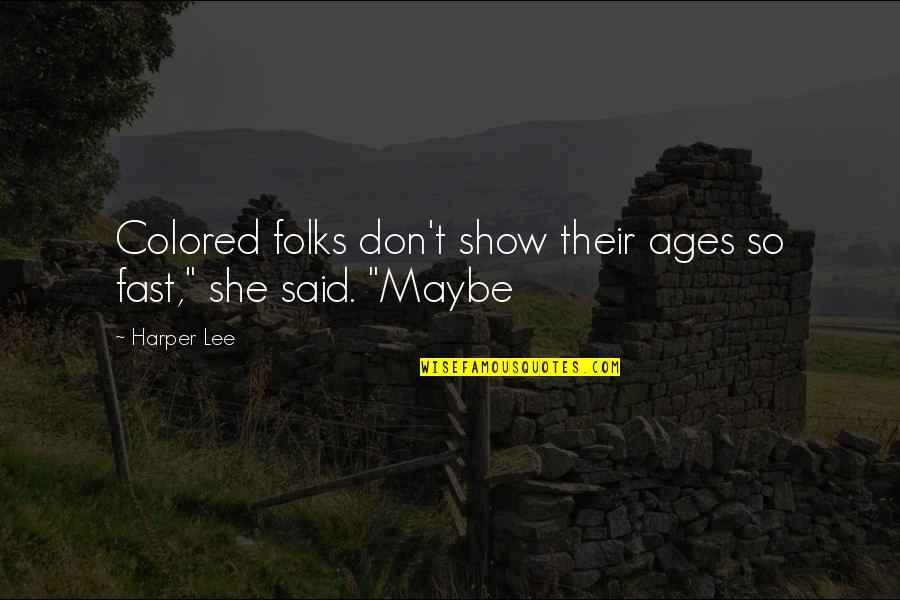 Jekyll Good Quotes By Harper Lee: Colored folks don't show their ages so fast,"