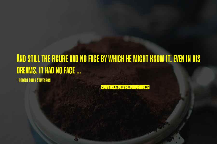 Jekyll In Jekyll And Hyde Quotes By Robert Louis Stevenson: And still the figure had no face by Jekyll In Jekyll And Hyde Quotes By Robert Louis Stevenson: And still the figure had no face by