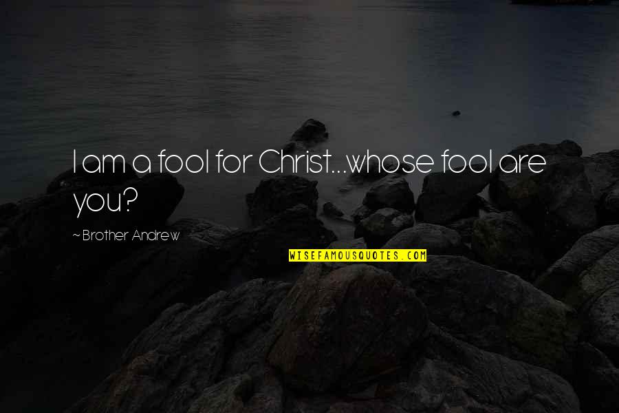 Jekyll's House Quotes By Brother Andrew: I am a fool for Christ...whose fool are