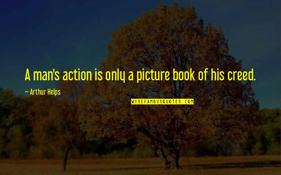 Jekylls Laboratory Quotes By Arthur Helps: A man's action is only a picture book