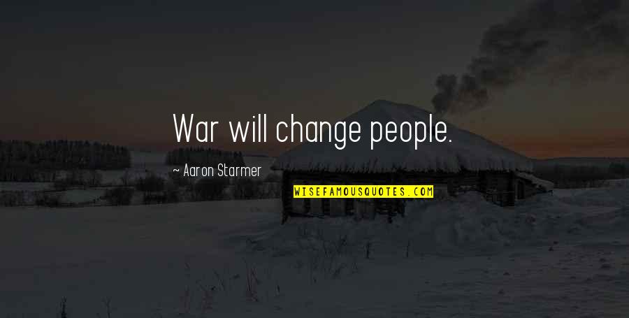 Jel Nkov Ujep Quotes By Aaron Starmer: War will change people. Jel Nkov Ujep Quotes By Aaron Starmer: War will change people.
