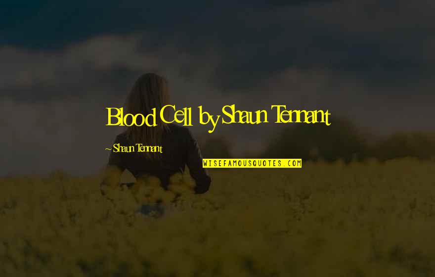 Jelacic Ban Quotes By Shaun Tennant: Blood Cell by Shaun Tennant