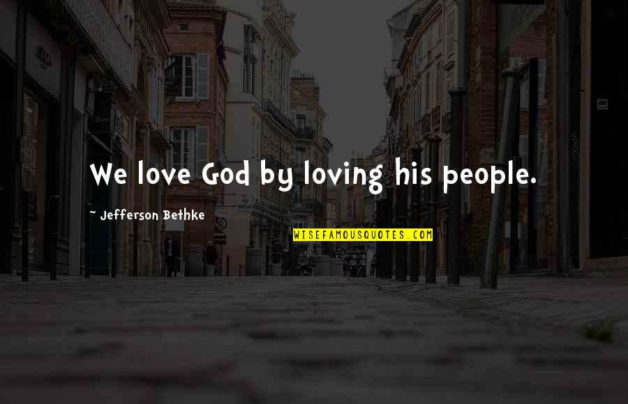 Jelacic Platz Quotes By Jefferson Bethke: We love God by loving his people.